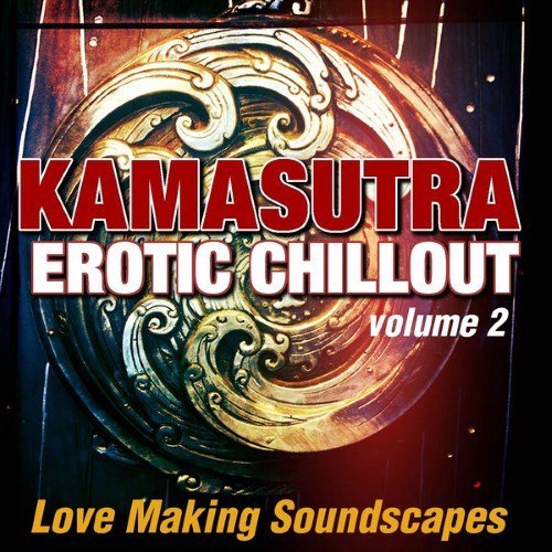 Kamasutra Erotic Chillout Vol 2: Love Making Soundscapes (2014) MP3