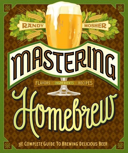 Рэнди Мошер - Mastering Homebrew: The Complete Guide to Brewing Delicious Beer / Полное руководство по варке великолепного пива (2015) PDF