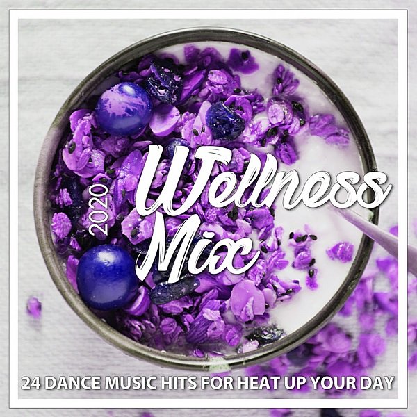 Wellness Mix 2020: 24 Dance Music Hits For Heat Up Your Day