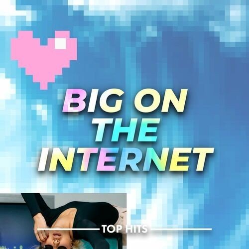 Big On The Internet 2022 Top Hits