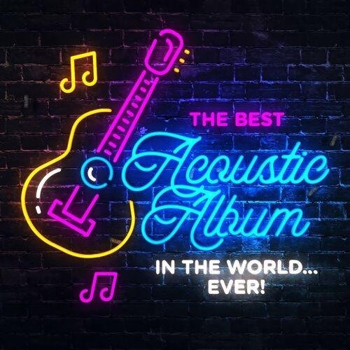 The Best Acoustic Album In The World...Ever!